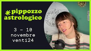 3  10 novembre venti24  Pippozzo Astrologico zodiaco astrologia [upl. by Xylon]