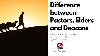 122 Difference between Pastors Elders and Deacons  Patrick Jacob [upl. by Chickie]