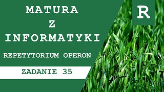 Matura z Informatyki Repetytorium OPERON 23  zadanie 35 [upl. by Hardman347]