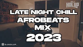 Late Night Chill Afrobeats Mix 2023  Best of Alte  Afro Soul 2023 [upl. by Deehan215]