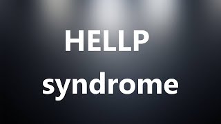 HELLP syndrome  Medical Definition and Pronunciation [upl. by Conners]