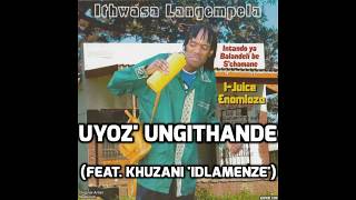 ITHWASA LANGEMPELA  UYOZ UNGITHANDE FEAT KHUZANI IDLAMENZE [upl. by Cutter540]