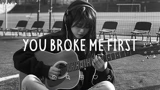 You Broke Me First 🎵 Sad Songs Playlist For Broken Hearts 💔 Depressing Songs 2024 That Make You Cry [upl. by Aeet]