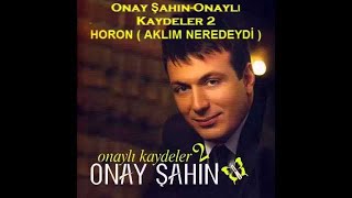 Onay Şahin  Horon Aklım Neredeydi [upl. by Khosrow]