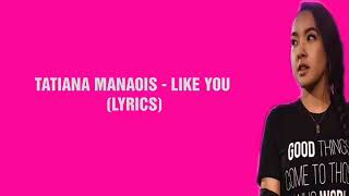 TATIANA MANAOIS  LIKE YOU LYRICS [upl. by Elden]