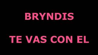 Te vas con el Bryndis Letra [upl. by Yllitnahc]