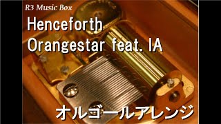 HenceforthOrangestar feat IA【オルゴール】 [upl. by Johnna]