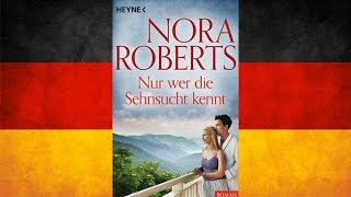 Nur wer die Sehnsucht kennt von Nora Roberts  Hörbuch Komplett  Deutsch [upl. by Drofub587]