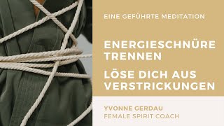 🧘‍♀️ EnergieSchnüre trennen Aus Verstrickungen lösen  geführte Meditation [upl. by Marcel]