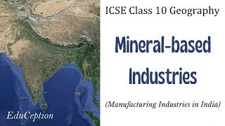 Mineral based Industries  Manufacturing Industries  ICSE Class 10 Geography [upl. by Beltran601]