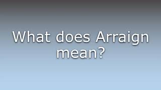 What does Arraign mean [upl. by Sibel]