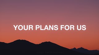 Your Plans For Us  Eleventh Hour Worship Lyrics [upl. by Benenson]