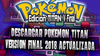 DESCARGAR POKEMON TITAN VERSION FINAL ACTUALIZADA  2018  ElBurgerXV [upl. by Everett]