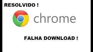 ERRO DOWNLOAD CHROME RESOLVIDO [upl. by Grubb749]