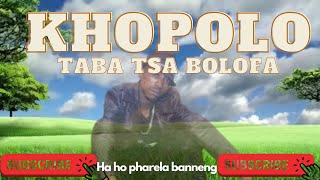 KHOPOLO Taba tsa bolofa  Ha ho pharela Banneng [upl. by Aisek]