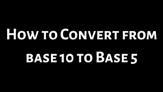 How to Convert from Base 10 to Base 5 [upl. by Entroc]