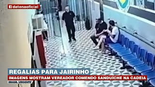 VÍDEO MOSTRA REGALIAS DE JAIRINHO NA PRISÃO  BRASIL URGENTE [upl. by Asilram409]