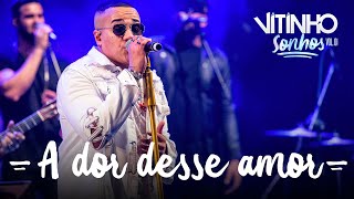 VITINHO  A Dor Desse Amor Ao Vivo [upl. by Goldner]