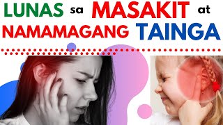 LUNAS sa namamaga masakit na TAINGA Gamot sa makati barado na TENGA EAR INFECTION  Bata Matanda [upl. by Imelda]