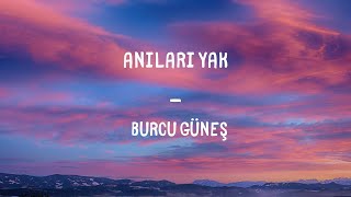 Burcu Güneş  Anıları Yak Lyrics [upl. by Aleksandr]