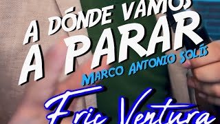 “A dónde vamos a parar” Marco Antonio Solís cover Eric Ventura [upl. by Eeryt]