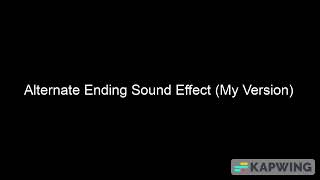 Alternate Ending Audio Only Sound Effect My Version [upl. by Ynned]