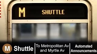 ᴴᴰ R143  Original Brown M Shuttle Train Announcements Myrtle Av to Metropolitan round trip [upl. by Vanzant]