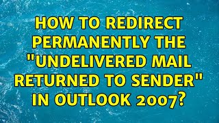 How to redirect permanently the quotUndelivered Mail Returned to Senderquot in outlook 2007 [upl. by Liuqnoj]