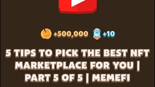 5 TIPS TO PICK THE BEST NFT MARKETPLACE FOR YOU I PART 5 OF 5  Memefi New Video Code  MEMIFI [upl. by Dnyletak]