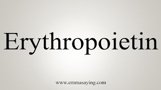 How To Say Erythropoietin [upl. by Eelymmij]