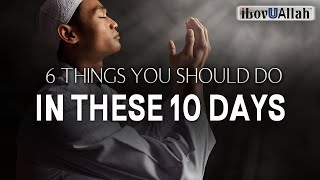 6 THINGS YOU SHOULD DO IN THESE 10 DAYS OF DHUL HIJJAH [upl. by Perl]