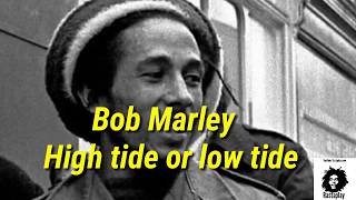 Bob Marley  High tide or low tide LyricsLetra [upl. by Llehcsreh]