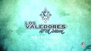 Los Valedores de la Sierra  Aventura Lyric Oficial [upl. by Cassilda24]