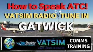 MSFS 2020  How to Speak ATC  A Gatwick Airport VATSIM RADIO TUNE IN TUTORIAL [upl. by Tench]