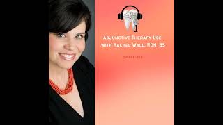 369 Adjunctive Therapy Use with Rachel Wall RDH BS [upl. by Alexandria87]