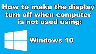 How to make the display turn off when computer is not used using windows 10 [upl. by Anirehs]