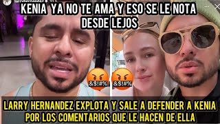 LARRY HERNANDEZ EXPLOTA Y SALE A DEFENDER A KENIA DESPUES DE DEJARLE COMENTARIOS TAN CRUELES [upl. by Kev142]