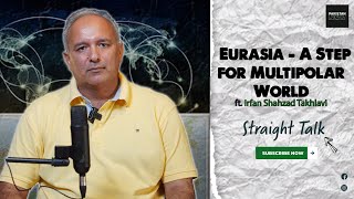 Eurasia  A Step for Multipolar World  ft Irfan Shahzad Takhlavi [upl. by Enirehtac773]