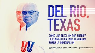 Del Río Texas Cómo una elección por alguacil se convirtió en un referéndum sobre la inmigración [upl. by Maidel]