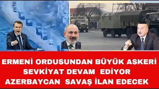 ERMENİ ORDUSUNDAN DEV SEVKİYAT AZERBAYCAN SAVAŞ İLAN EDECEK [upl. by Eerhs]