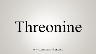 How To Say Threonine [upl. by Alisan368]