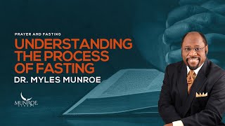 Understanding The Process Of Fasting  Dr Myles Munroe [upl. by Terrene]