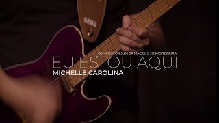 Eu Estou Aqui  Michelle Carolina [upl. by Sihunn493]