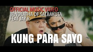 Bendeatha of Salbakuta feat Jay R  Kung Para Sayo Official Music Video [upl. by Rekoob]