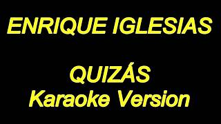 Enrique Iglesias  Quizas Karaoke Lyrics NUEVO [upl. by Lovich]