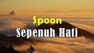 Spoon  Sepenuh Hati Lirik [upl. by Noryk]