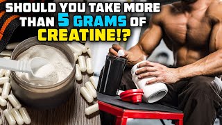 How Much Creatine Should You ACTUALLY Take MORE THAN 5 GRAMS [upl. by Sternick]