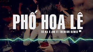 Phố Hoa Lệ Remix  Tú Na ver AM ft Thereon Remix [upl. by Latrice392]