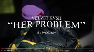 Velvet Kvh  Her Problem ShotBy eyeoflucky [upl. by Ewnihc252]