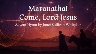 Maranatha Come Lord Jesus  Advent Hymn  Janet Sullivan Whitaker  Choir with Lyrics [upl. by Rena128]